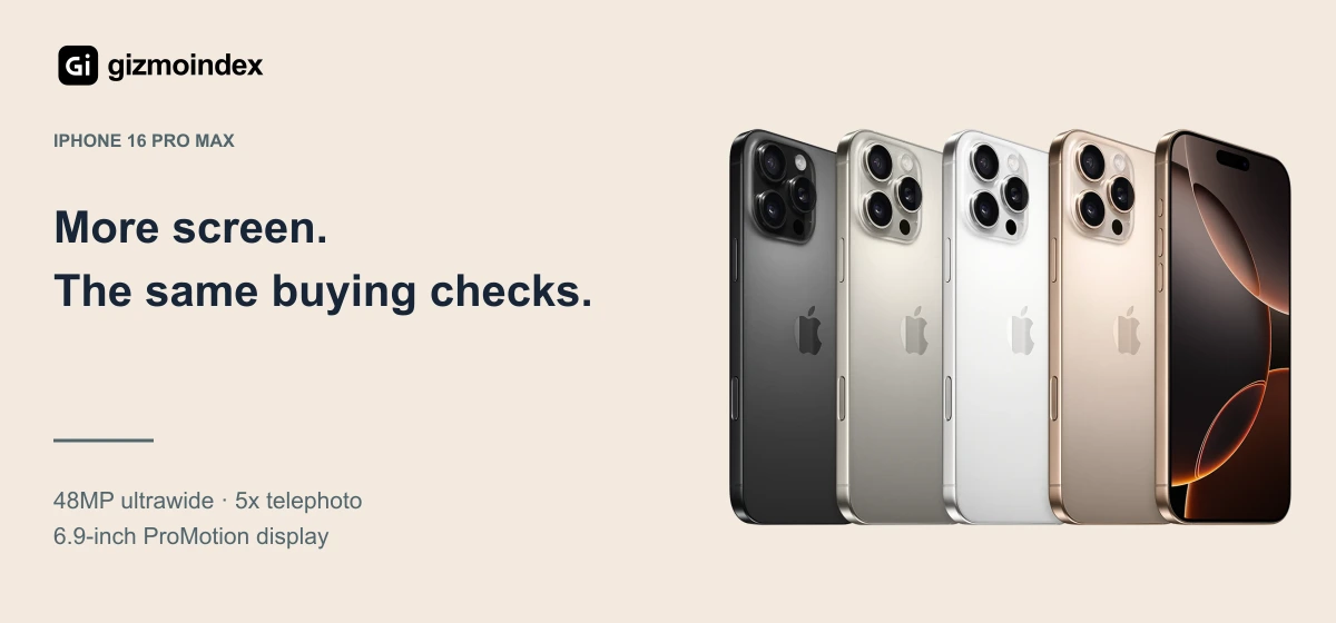iPhone 16 Pro Max: More screen.. The same buying checks. 48MP ultrawide · 5x telephoto. 6.9-inch ProMotion display