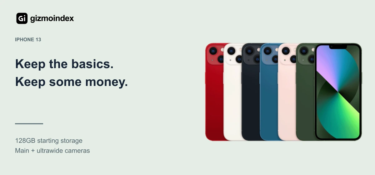 iPhone 13: Keep the basics.. Keep some money. 128GB starting storage. Main + ultrawide cameras