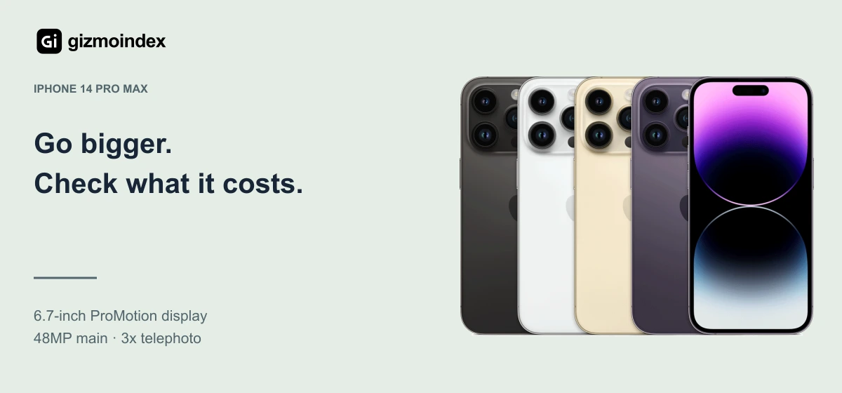 iPhone 14 Pro Max: Go bigger.. Check what it costs. 6.7-inch ProMotion display. 48MP main · 3x telephoto