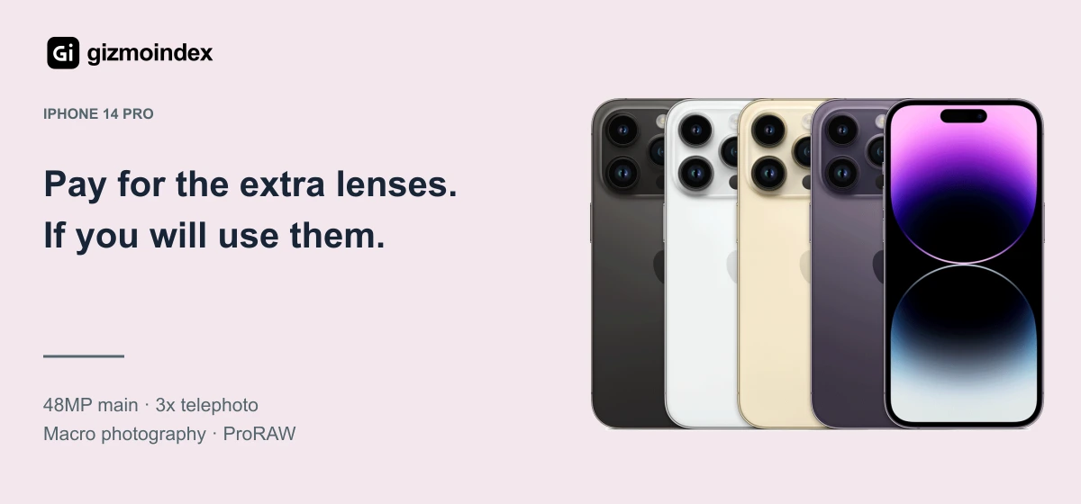 iPhone 14 Pro: Pay for the extra lenses.. If you will use them. 48MP main · 3x telephoto. Macro photography · ProRAW