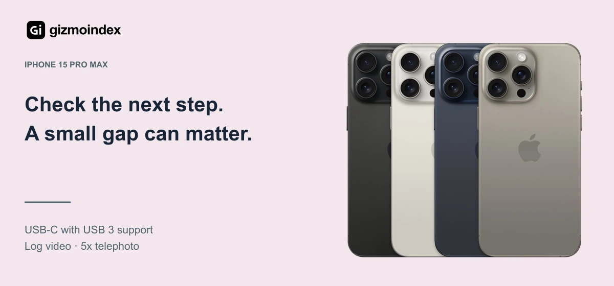 iPhone 15 Pro Max: Check the next step.. A small gap can matter. USB-C with USB 3 support. Log video · 5x telephoto