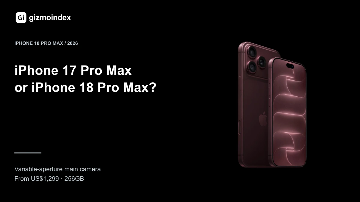 iPhone 17 Pro Max vs iPhone 18 Pro Max: Which Should You Buy?