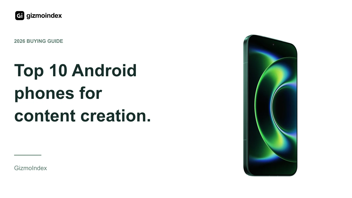 10 Android Phones for Content Creators in 2026: Value, Cameras and Editing